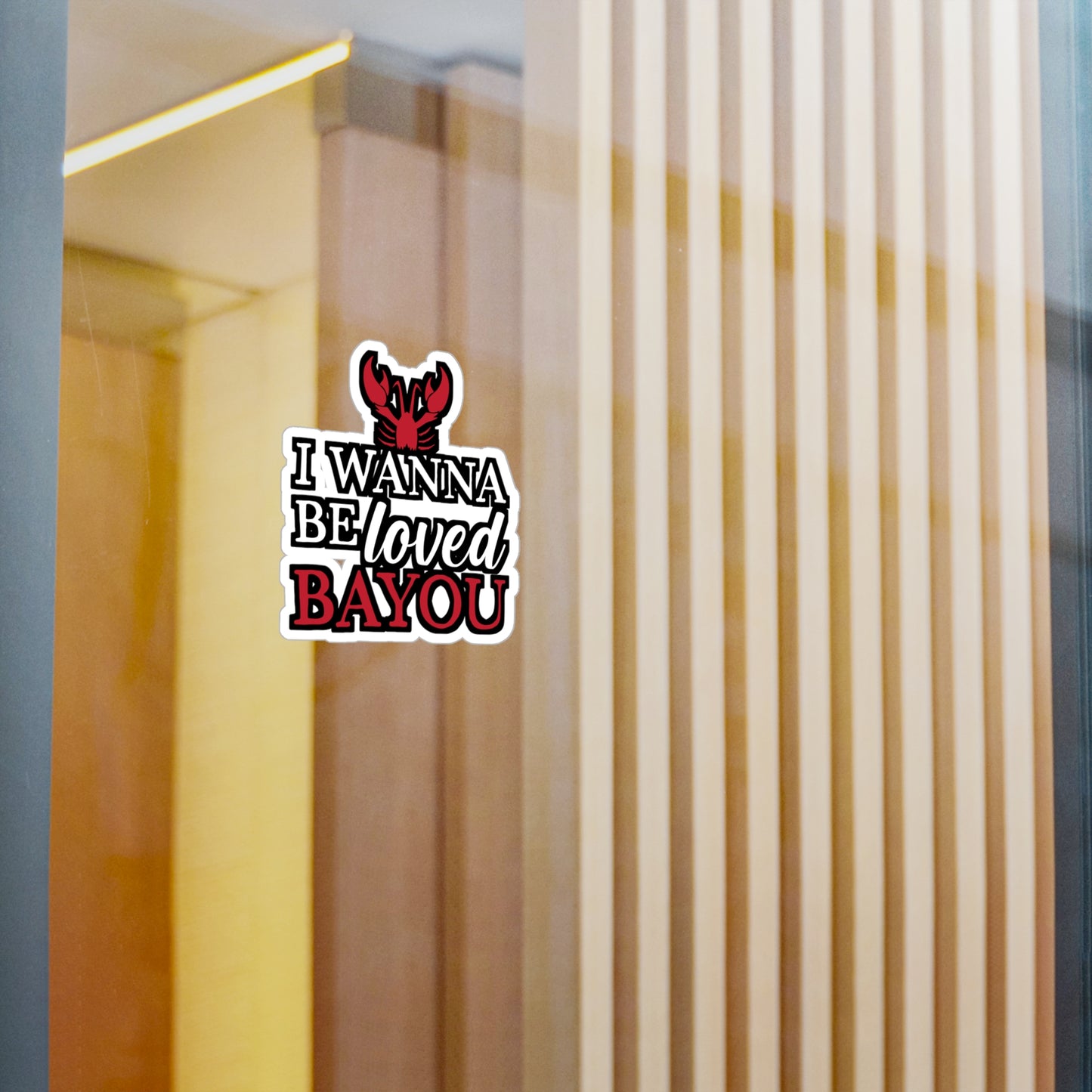 I Wanna Be Loved Bayou - Crawfish Sticker for Wall, Laptop, Window, Truck, Car Crawfish Gift Vinyl Crayfish Decal Sticker