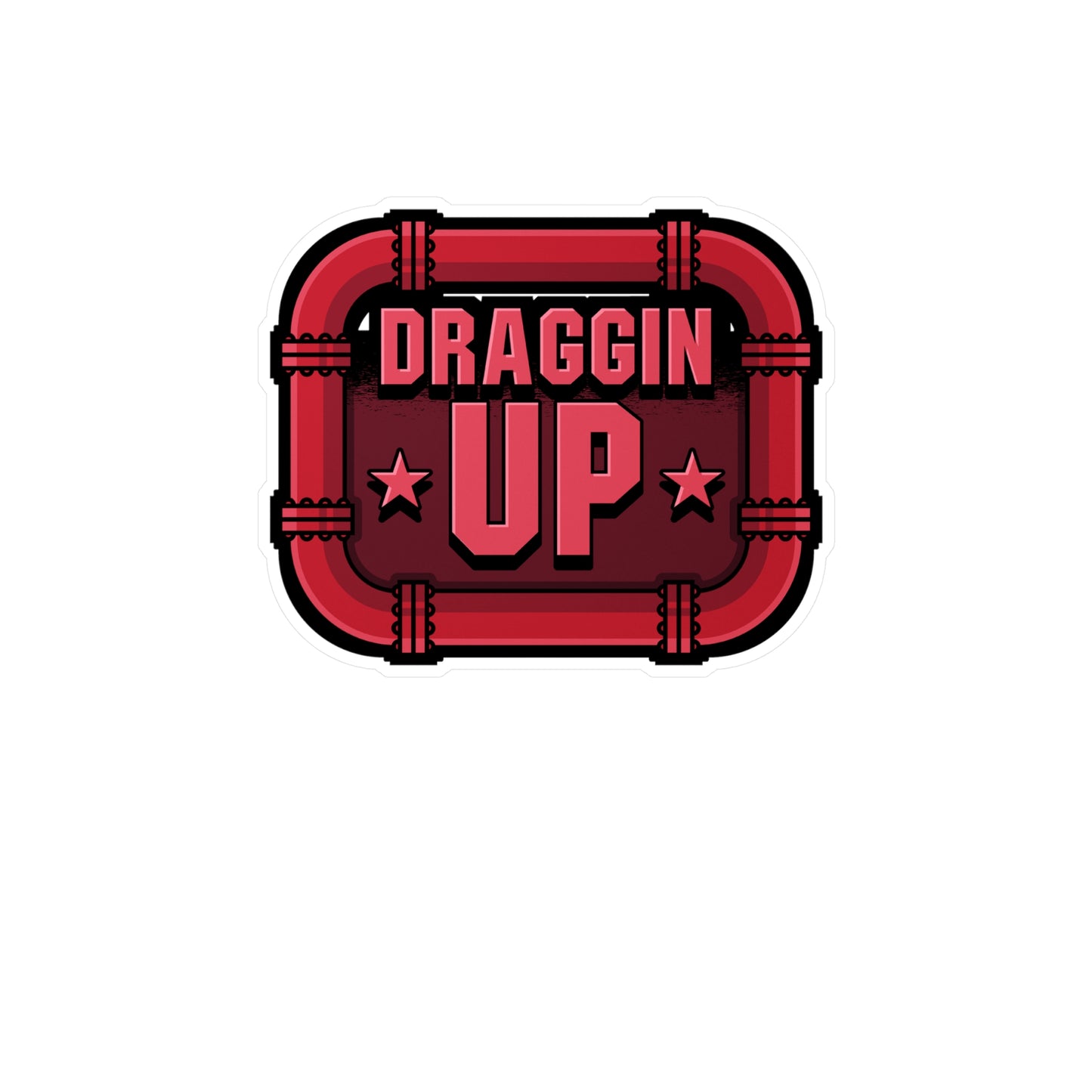 Draggin Up - Welding Sticker for Car Window Laptop Sticker. Water Bottle Sticker, Vinyl Welder Decal, Tack Sticker - Welding Gift