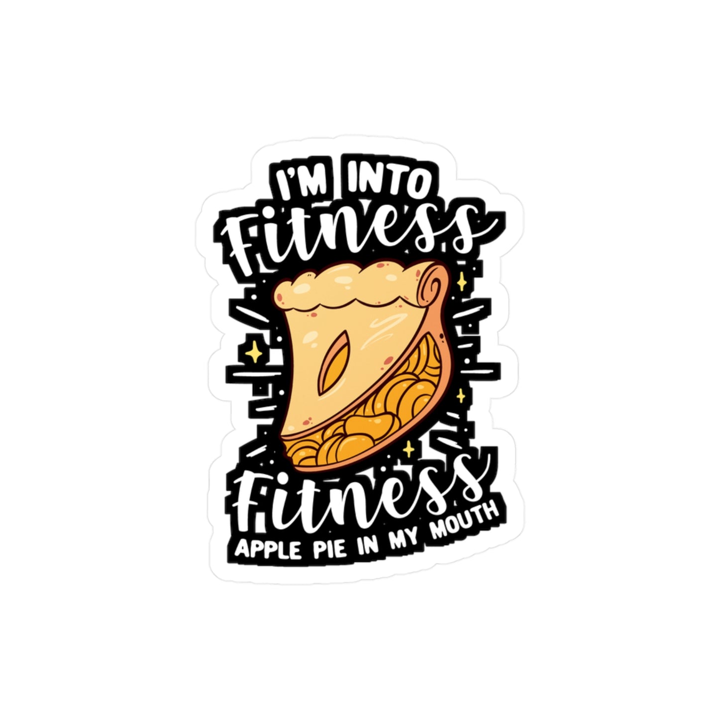 I'm Into Fitness Fitness Apple Pie In My Mouth - Apple-pie Sticker for Window Laptop Sticker. Water Bottle Sticker, Vinyl Caramel Decal - Apple-pie Gift
