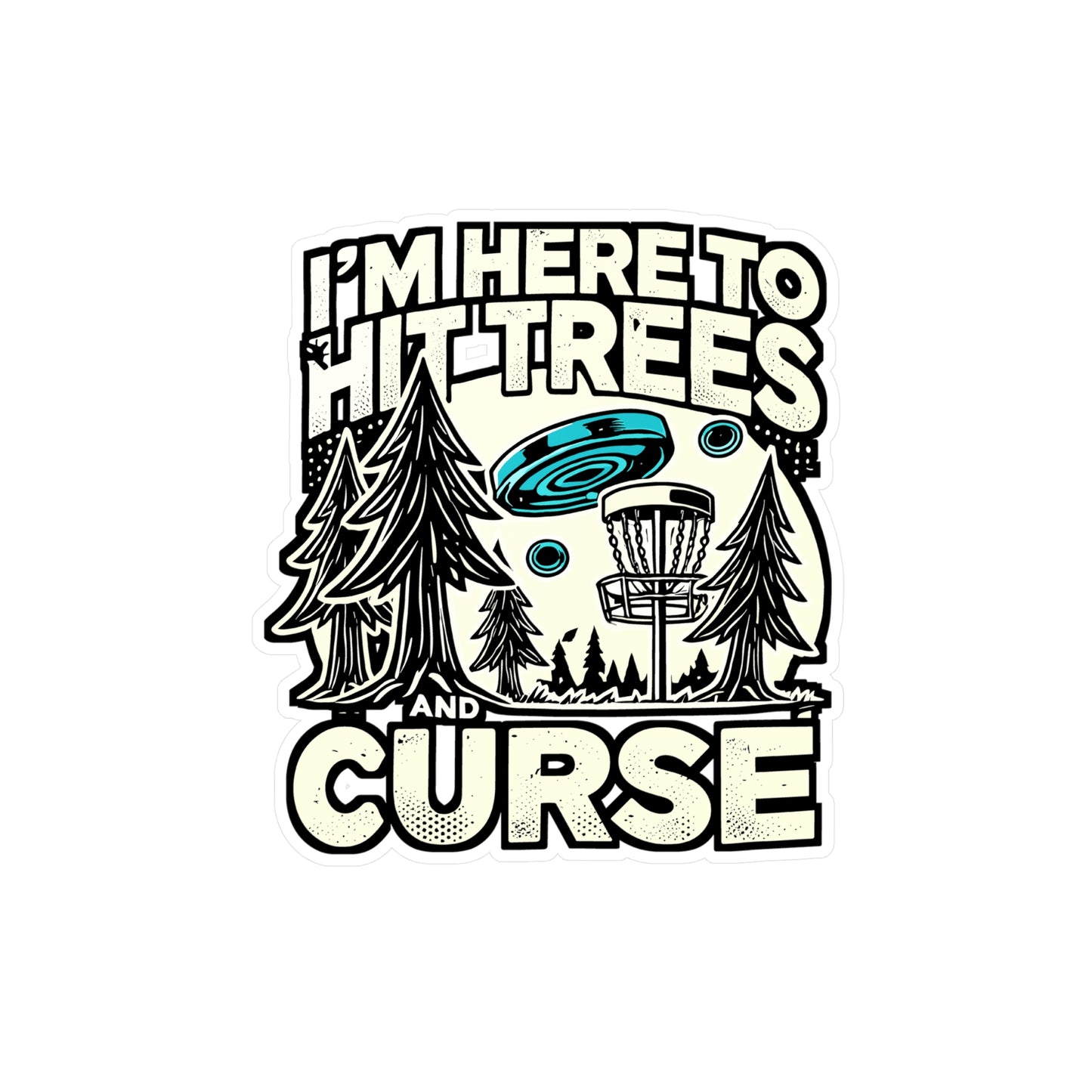 I'm Here To Hit Trees And Curse – Funny Disc Golf Sticker for Laptop or Water Bottle | Frisbee Player Gift Decal