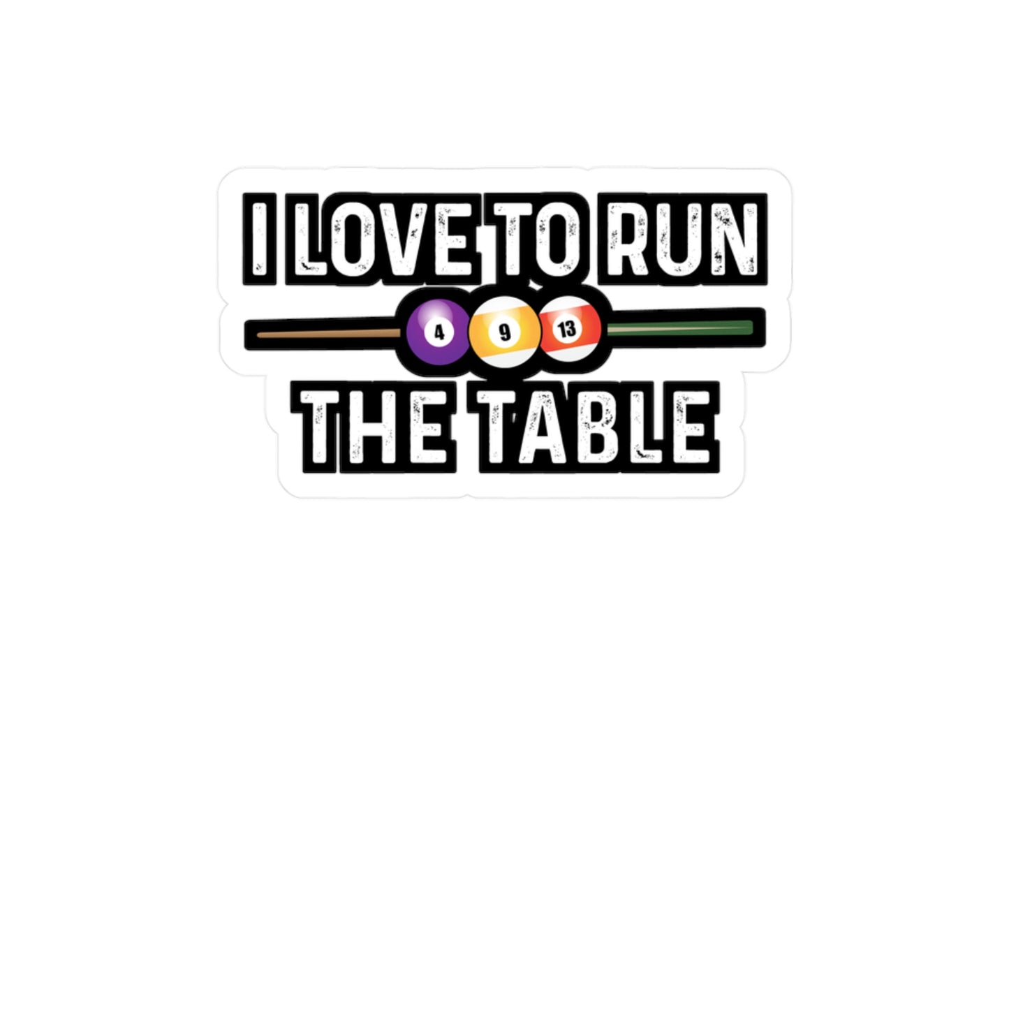 I Love To Run The Table - Billiards Sticker for Laptop Sticker. Water Bottle Sticker, Vinyl Pool Decal - Billiards Gift
