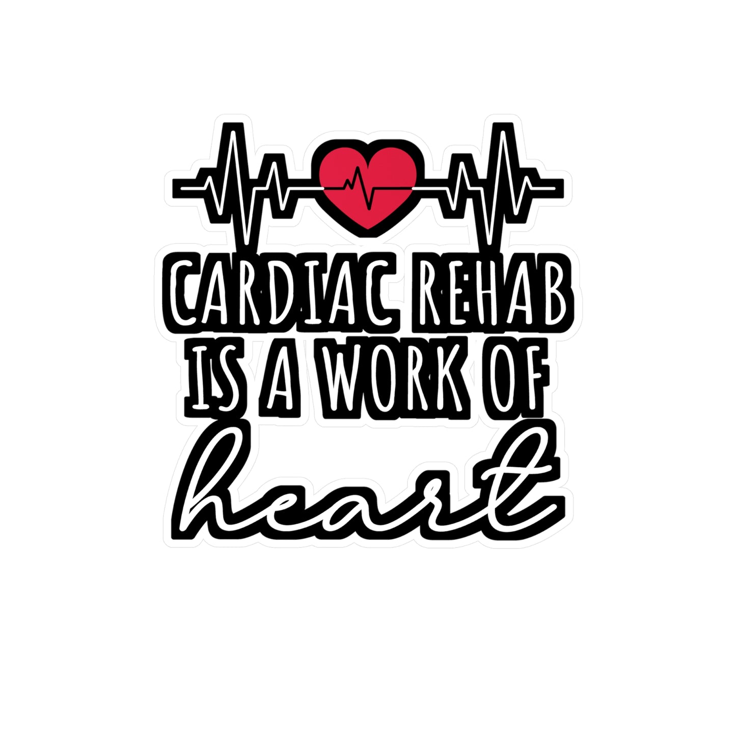 Cardiac Rehab Is A Work Of Heart - Cardiac Sticker for Laptop Sticker. Water Bottle Sticker, Vinyl Nurse Decal - Cardiac Gift