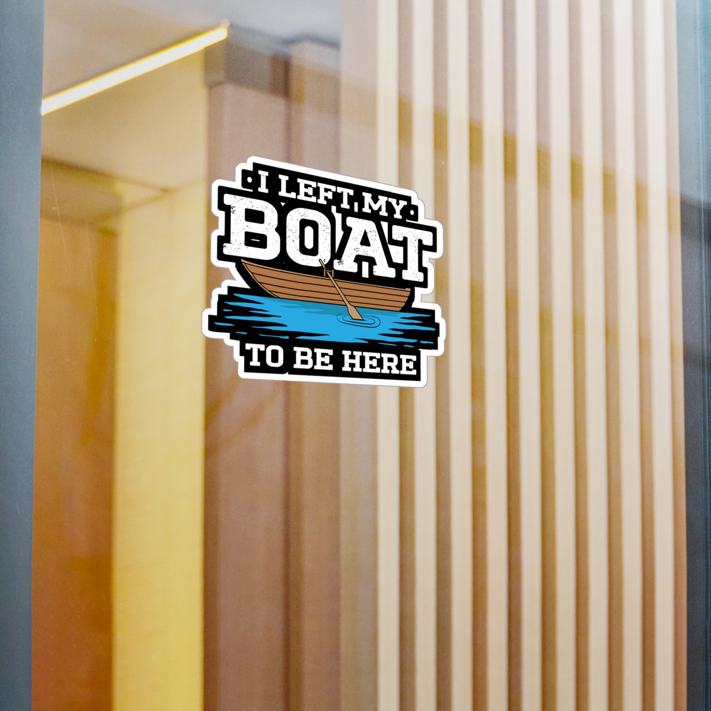 I Left My Boat To Be Here - Boating Sticker for Laptop Sticker. Water Bottle Sticker, Vinyl Yacht Decal - Boating Gift