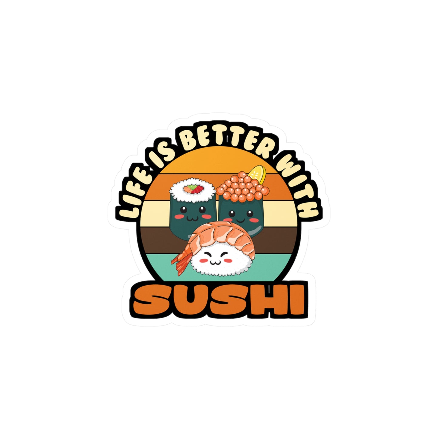 Life Is Better With Sushi - Japan Sticker for Laptop Sticker. Water Bottle Sticker, Vinyl Japanese Decal - Japan Gift