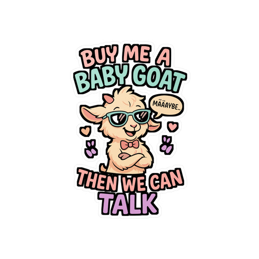 Buy Me A Baby Goat Then We Can Talk – Funny Goat Sticker for Laptop or Water Bottle | Vinyl Farm Animal Decal, Unique Goat Lover Gift