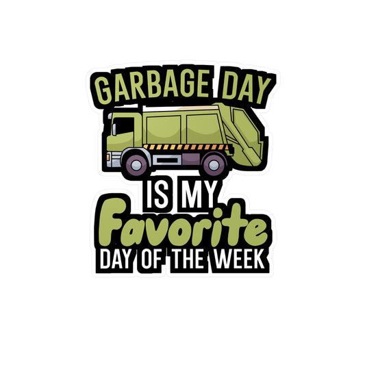 Garbage day is my favorie day of the week - Garbage Sticker for Wall, Laptop, Window, Truck, Car Garbage Gift Vinyl Truck Decal Sticker