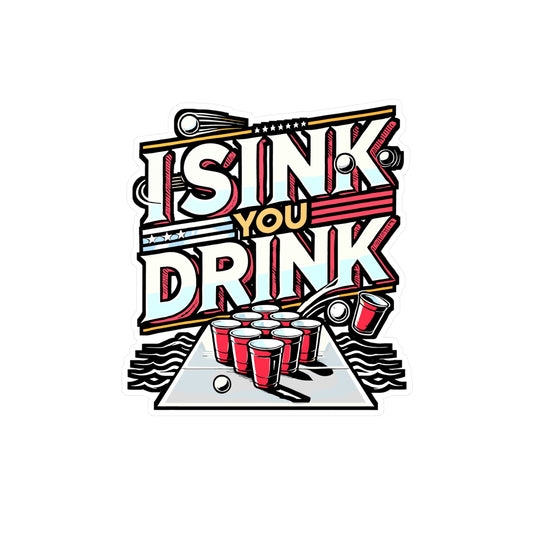 I Sink You Drink – Beer Pong Vinyl Decal for Car Window, Laptop, Water Bottle | Fun Game Gift Sticker