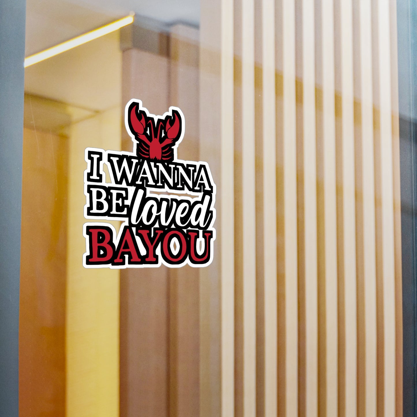 I Wanna Be Loved Bayou - Crawfish Sticker for Wall, Laptop, Window, Truck, Car Crawfish Gift Vinyl Crayfish Decal Sticker