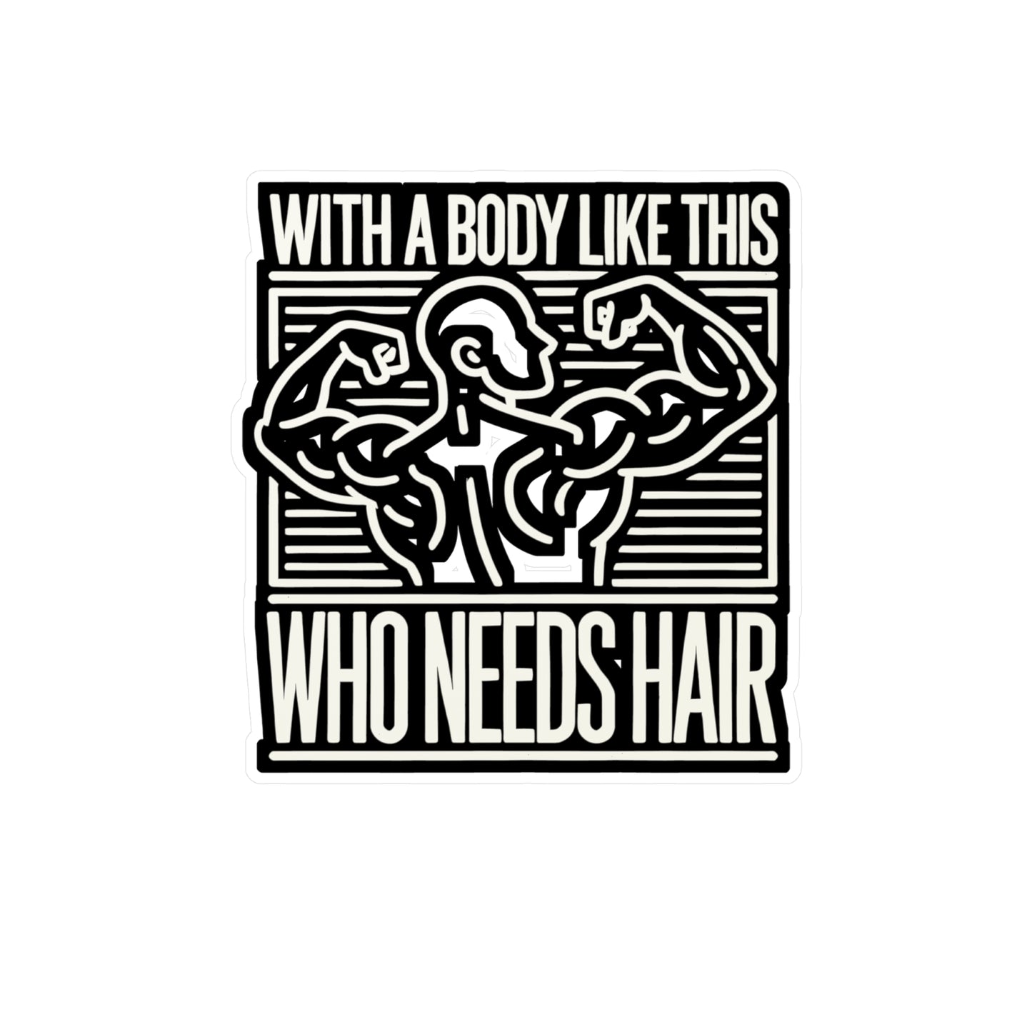 With A Body Like This Who Needs Hair - Bald Sticker for Laptop Sticker. Water Bottle Sticker, Vinyl Baldie Decal - Bald Gift