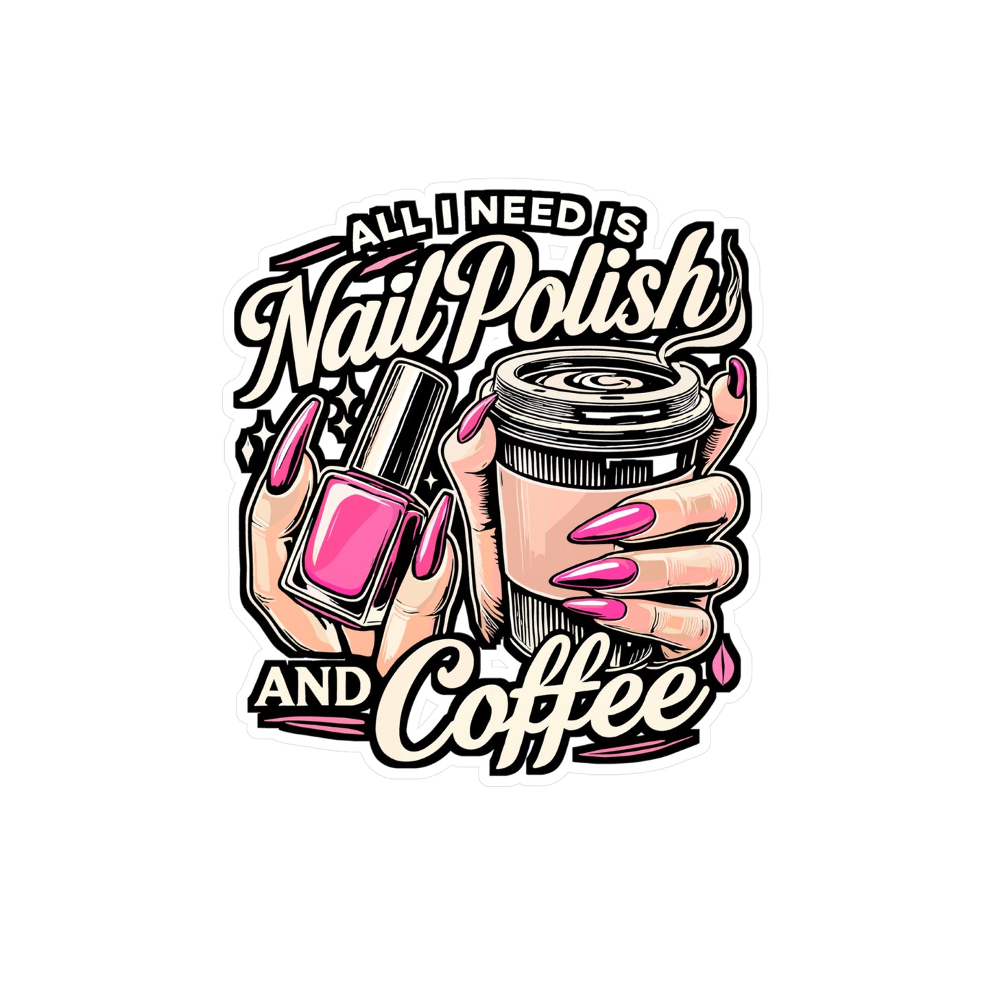 All I Need Is Nail Polish and Coffee – Vinyl Nail Art Decal for Laptop or Water Bottle | Manicure Gift for Nail Lovers