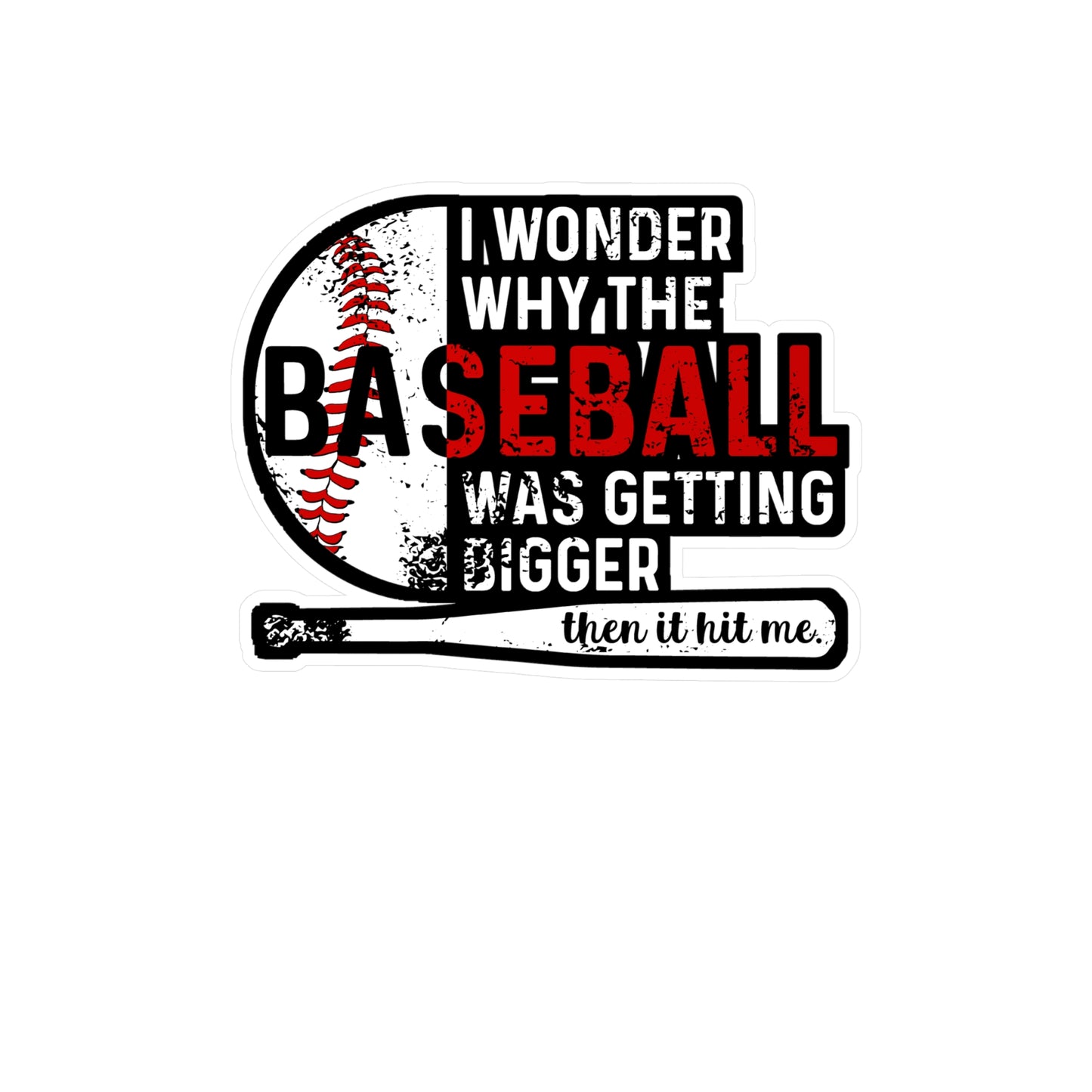 I Wondered Why The Baseball Was Getting Bigger Then It Hit Me - Baseball Sticker for Laptop Sticker. Water Bottle Sticker, Vinyl Softball Decal - Baseball Gift