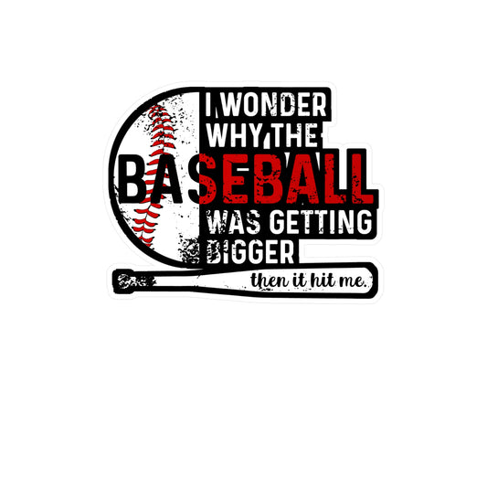 I Wondered Why The Baseball Was Getting Bigger Then It Hit Me - Baseball Sticker for Laptop Sticker. Water Bottle Sticker, Vinyl Softball Decal - Baseball Gift
