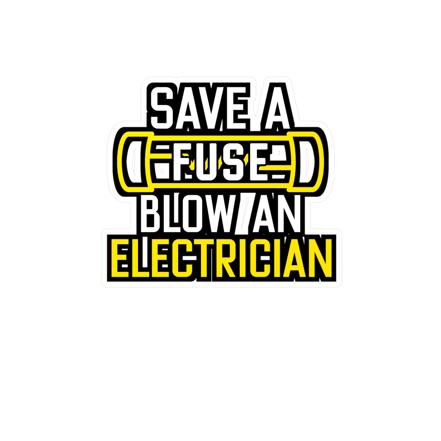 Save A Fuse Blow An Electrician - Electrician Sticker for Wall, Laptop, Window, Truck, Car Electrician Gift Vinyl Stripper Decal Sticker