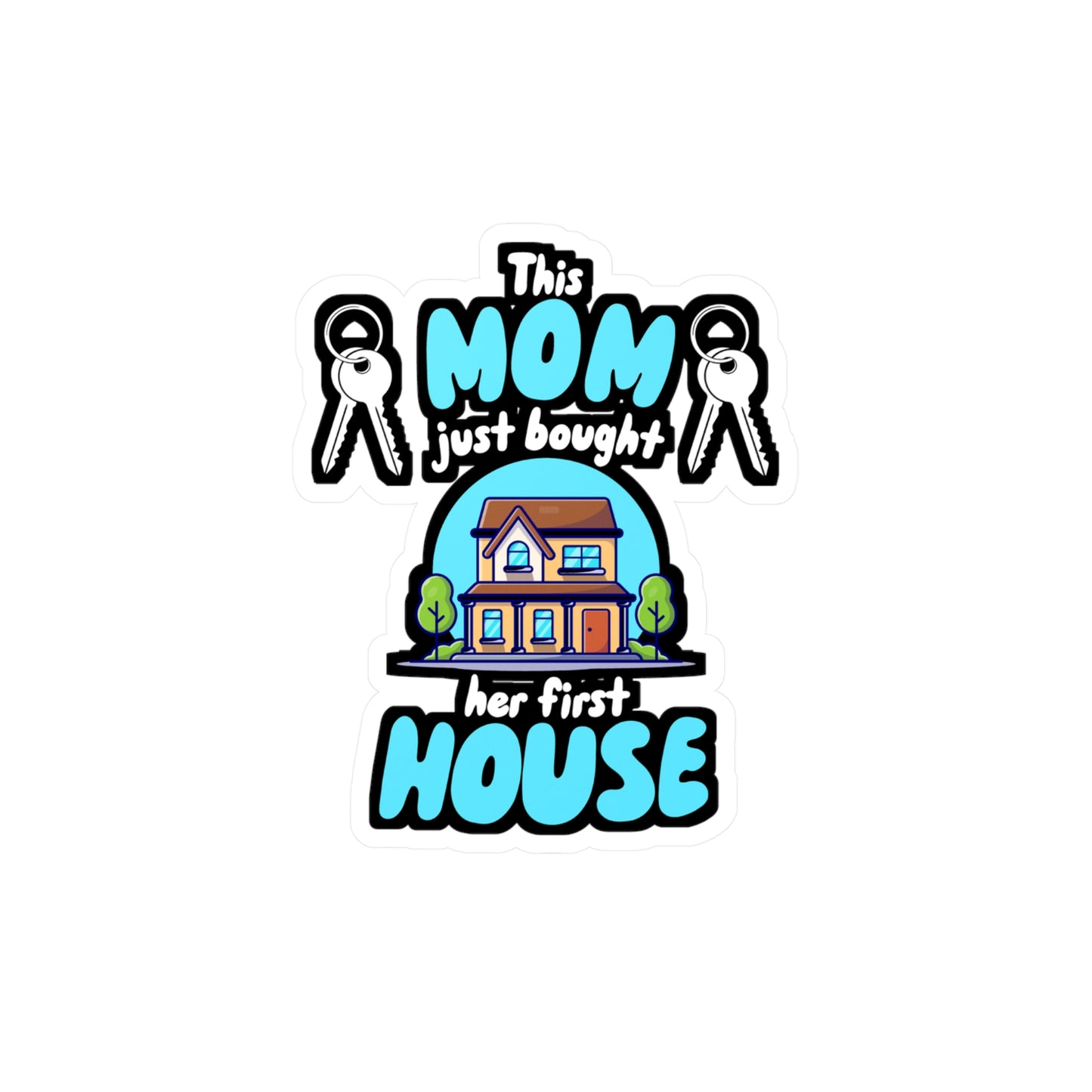 This Mom Just Bought Her First House - Homeowner Sticker for Wall, Laptop, Window, Truck, Car Homeowner Gift Vinyl New homeowner Decal Sticker