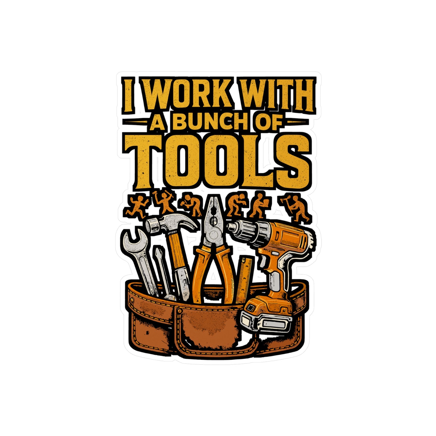 I Work With A Bunch of Tools – Funny Handyman Sticker for Laptop or Water Bottle | Vinyl Toolbox Decal, Duct Tape Gift Idea
