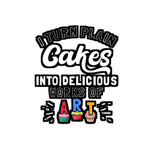 I Turn Plain Cakes Into Delicious Works Of Art - Baking Sticker for Laptop Sticker. Water Bottle Sticker, Vinyl Cake-decorator Decal - Baking Gift