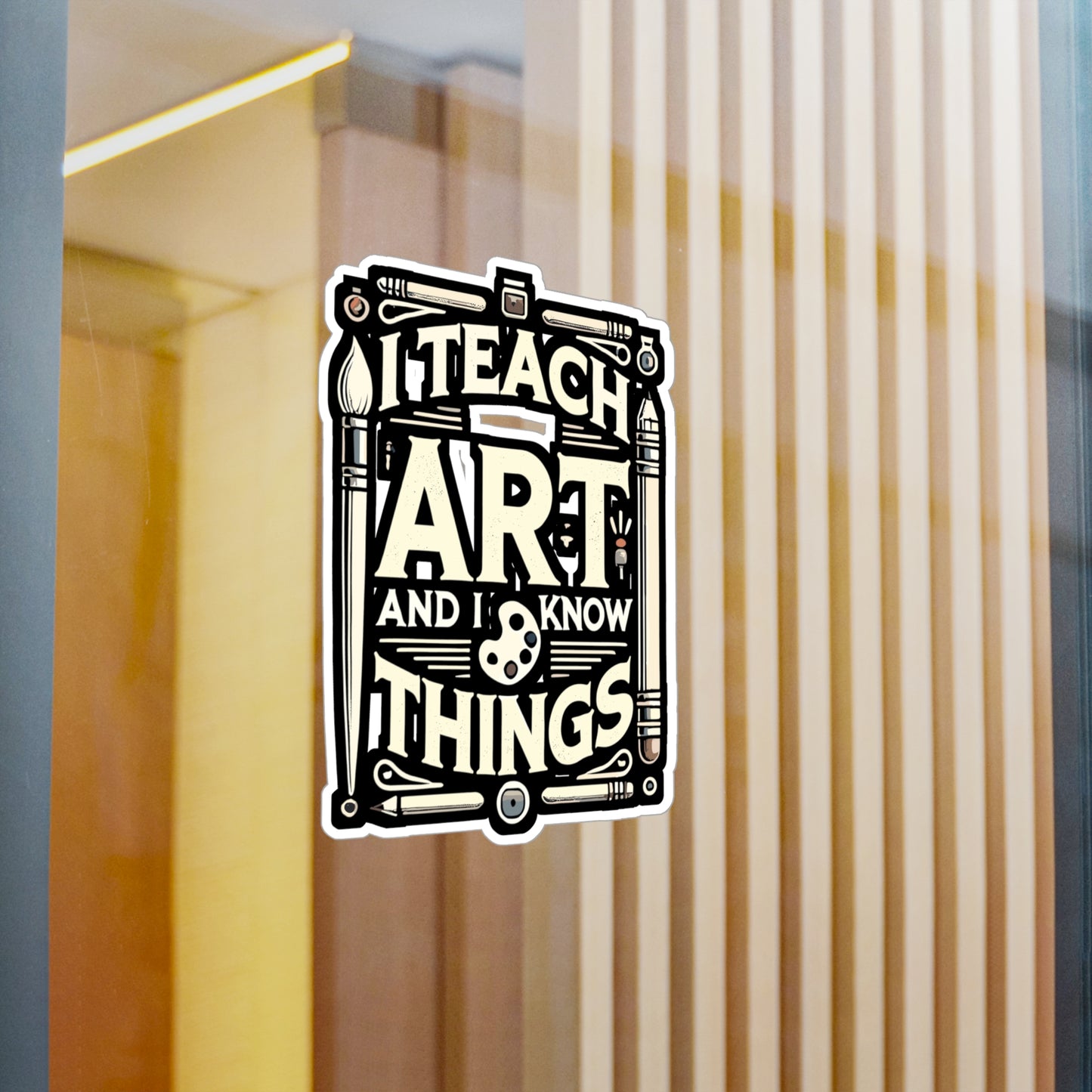 I Teach Art And I Know Things - Art-teacher Sticker for Laptop Sticker. Water Bottle Sticker, Vinyl Artist Decal - Art-teacher Gift