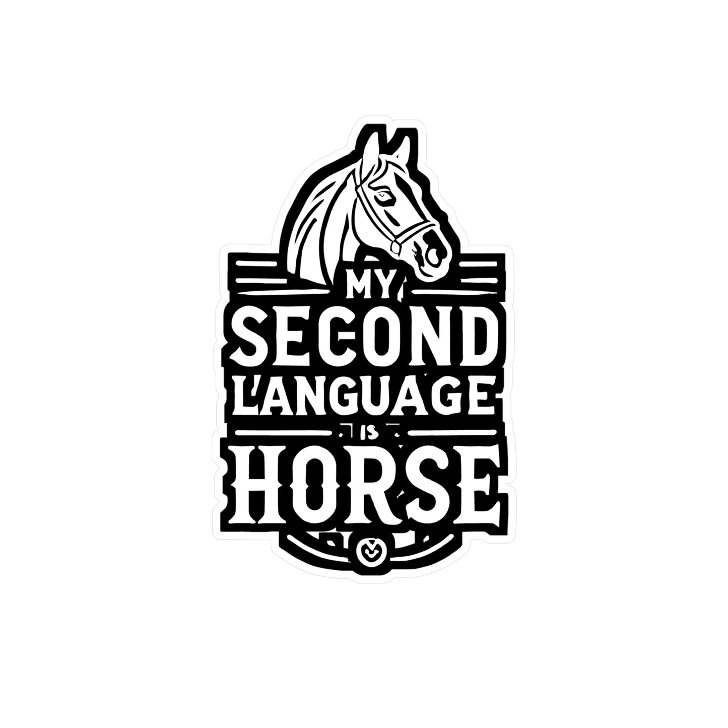 My Second Language Is Horse - Horse Sticker for Car Laptop Sticker. Water Bottle Sticker, Vinyl Pasture Decal - Horse Gift