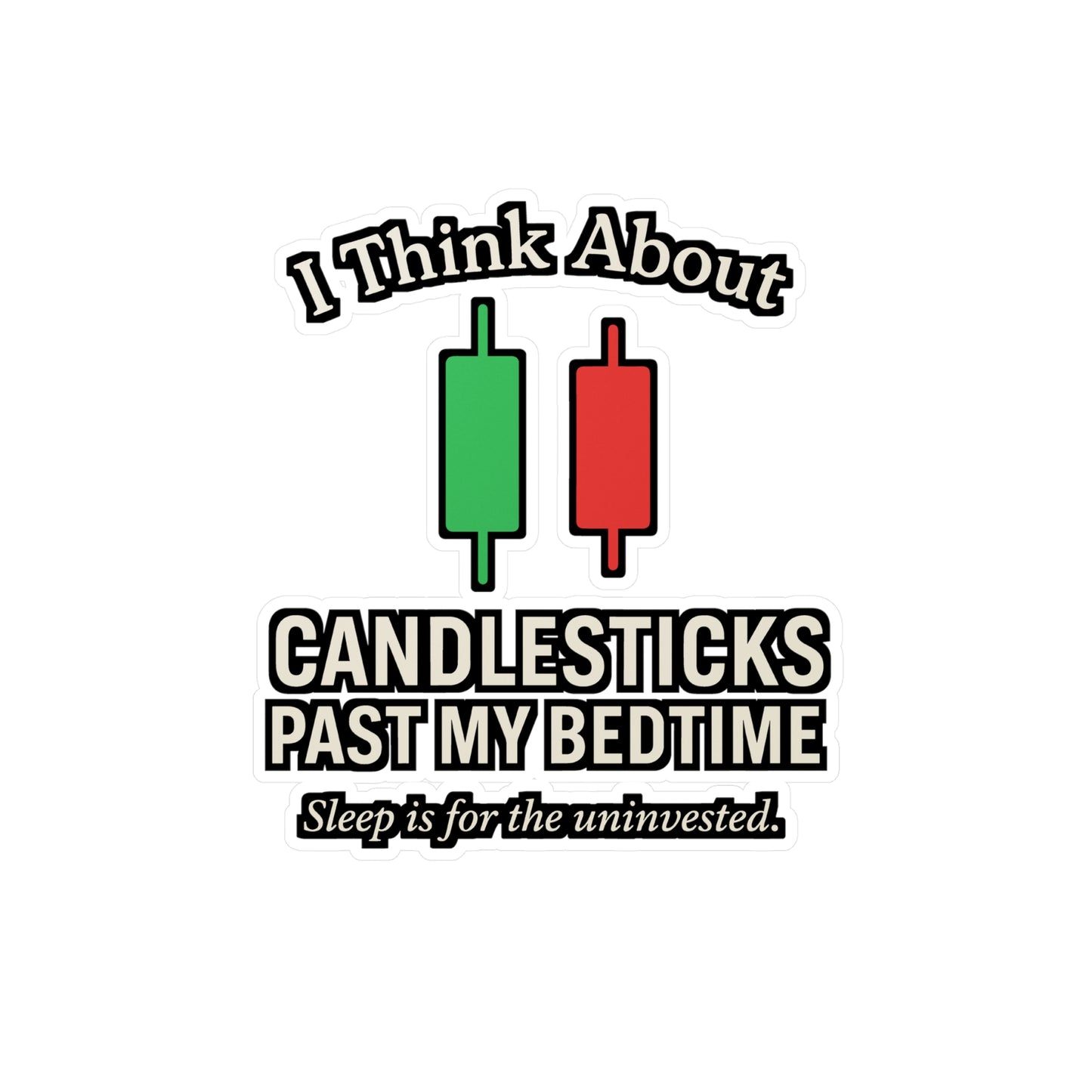 I Think About Candlesticks Past My Bedtime – Forex Sticker for Laptop or Water Bottle | Vinyl Trading Decal, Funny Trader Gift