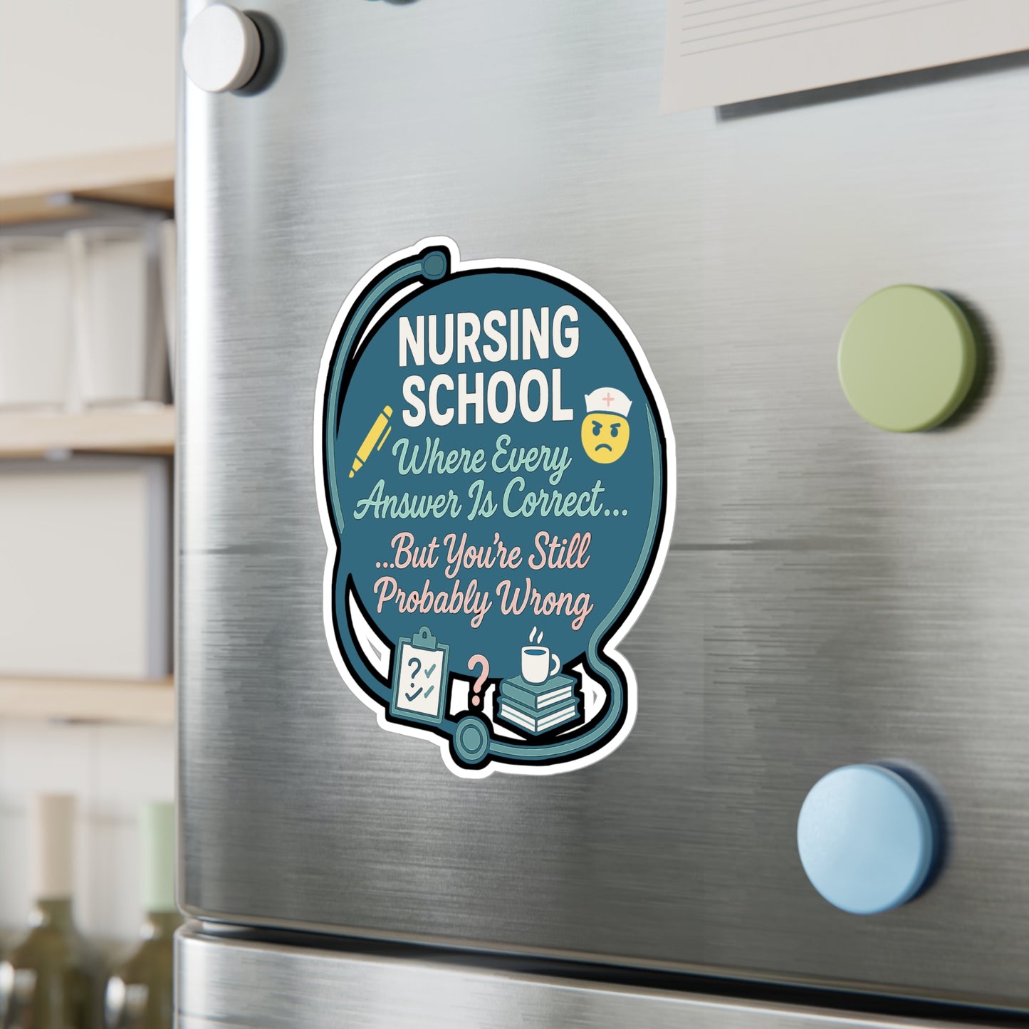 Nursing School - Where Every Answer Is Correct But You're Still Probably Wrong - Nursing Student Sticker for Laptop, Water Bottle, Funny Nurse Gift