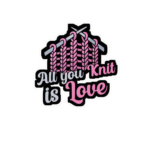 All you knit is love - Crocheting Sticker for Wall, Laptop, Window, Truck, Car Crocheting Gift Vinyl Crocheter Decal Sticker