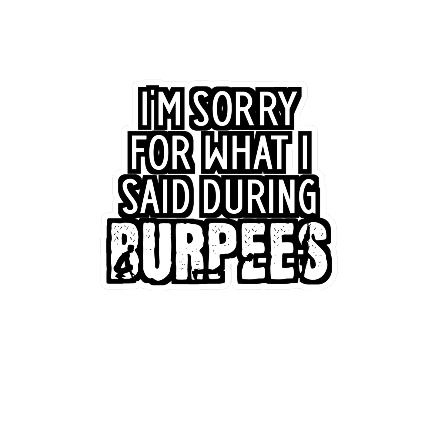 I'm Sorry What I Said During Burpees - Burpees Sticker for Laptop Sticker. Water Bottle Sticker, Vinyl Mucsle Decal - Burpees Gift