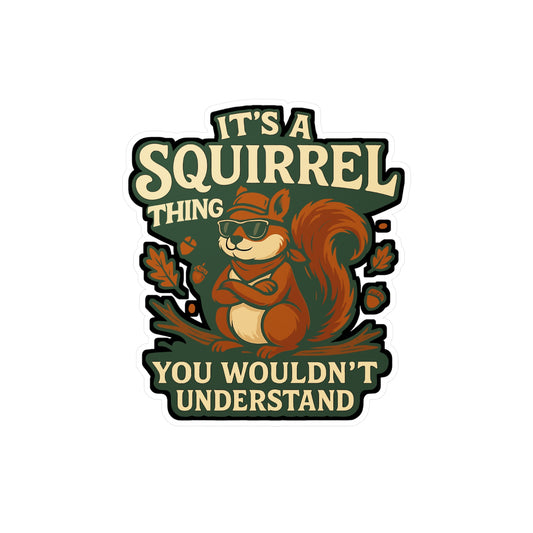 It's Squirrel Thing You Wouldn't Understand - Squirrel Sticker for Laptop, Water Bottle, Funny Gift for Animal Lovers