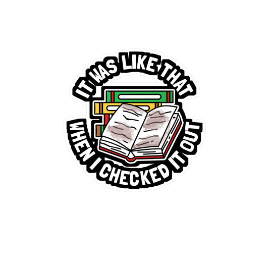 It Was Like That When I Checked It Out - Librarian Sticker for Laptop Sticker. Water Bottle Sticker, Vinyl Books Decal - Librarian Gift