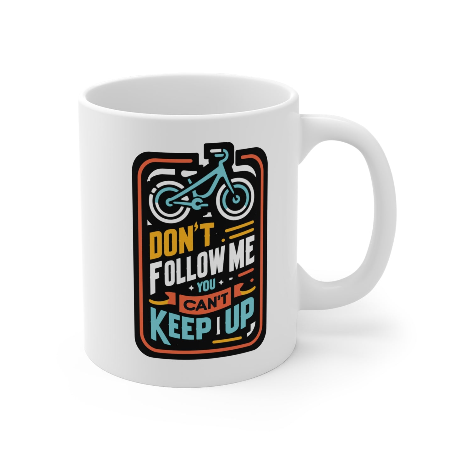 Don't Follow Me You Can't Keep Up - E-bike Mug for Coffee 11oz. E-bike Cup, White ceramic, Electric-bike Mug, Ecycling Tea Cup - E-bike Gift