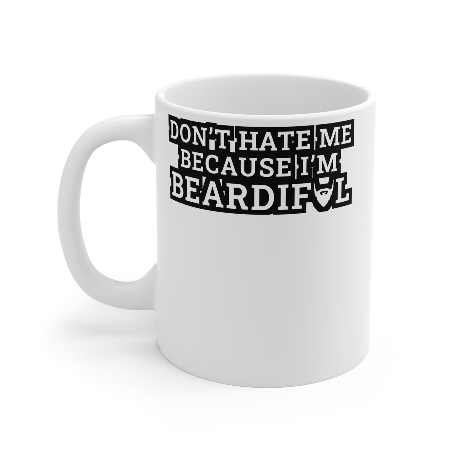 Don't Hate Me Because I'm Beardiful - Beard Mug for Coffee 11oz. Beard Cup, White ceramic, Bearded Mug, Man Tea Cup - Beard Gift