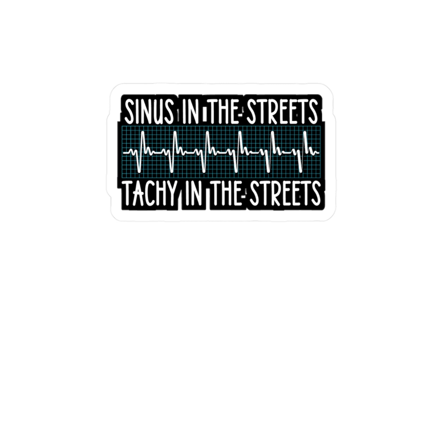 Sinus in the Streets Tachy In The Sheets - Nurse Sticker for Laptop Sticker. Water Bottle Sticker, Vinyl Sinus Decal - Nurse Gift