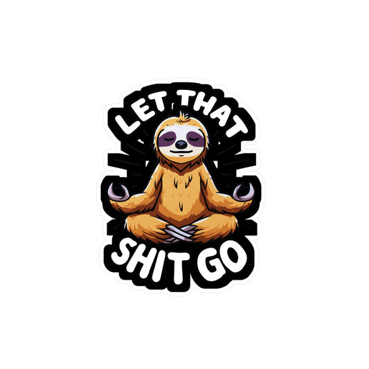 Let That Shit Go - Sloth Sticker for Car Window Laptop Sticker. Water Bottle Sticker, Vinyl Relax Decal, Zen Sticker - Sloth Gift