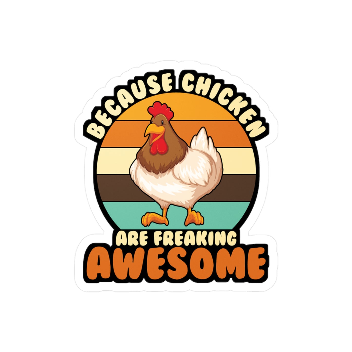 Because Chicken Are Freaking Awesome - Chicken Sticker for Laptop Sticker. Water Bottle Sticker, Vinyl Eggs Decal - Chicken Gift