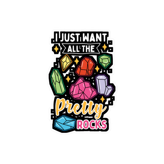 I Just Want All The Pretty Rocks - Rockhounding Sticker for Laptop Sticker. Water Bottle Sticker, Vinyl Rock-hunting Decal - Rockhounding Gift
