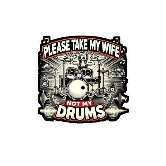 Please Take My Wife Not My Drums - Drummer Sticker for Laptop Sticker. Water Bottle Sticker, Vinyl Drum Decal - Drummer Gift