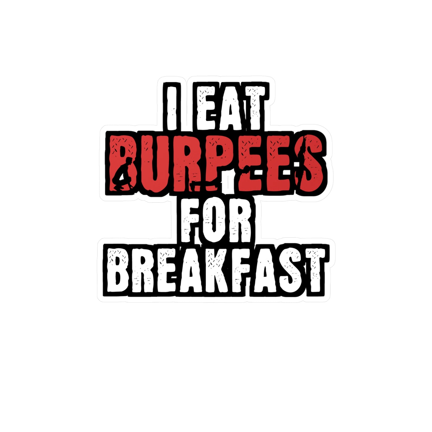 I Eat Burpees For Breakfast - Burpees Sticker for Laptop Sticker. Water Bottle Sticker, Vinyl Mucsle Decal - Burpees Gift