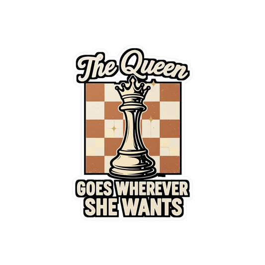 The Queen Goes Wherever She Wants - Chess Sticker for Laptop, Water Bottle - Gift for Chess Lovers, Players