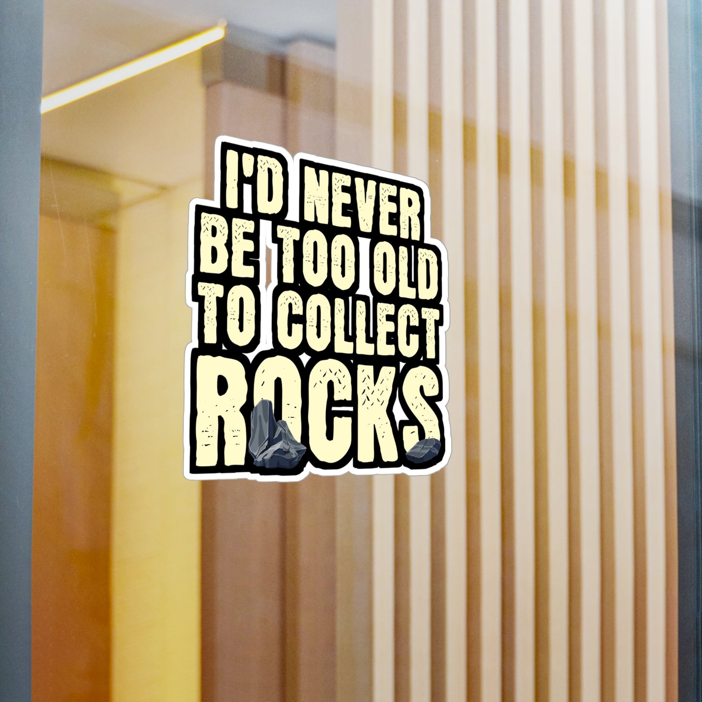 I'd Never Be Too Old To Collect Rocks - Geology Sticker for Laptop Sticker. Water Bottle Sticker, Vinyl Geologist Decal - Geology Gift