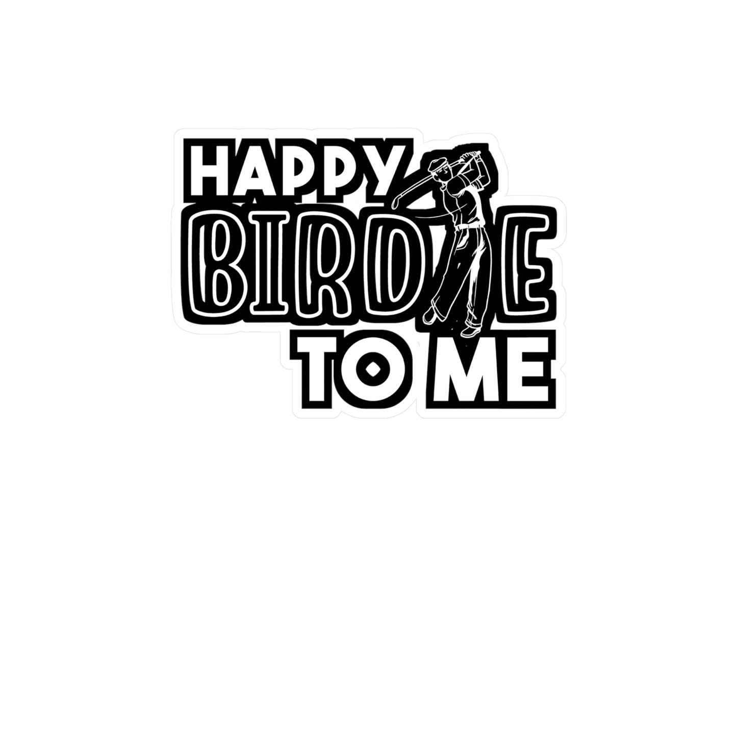 Happy Birdie To Me | Golf Sticker | Golfer Decals | Hole Laptop Sticker | Golf Gift | Golfer Gift