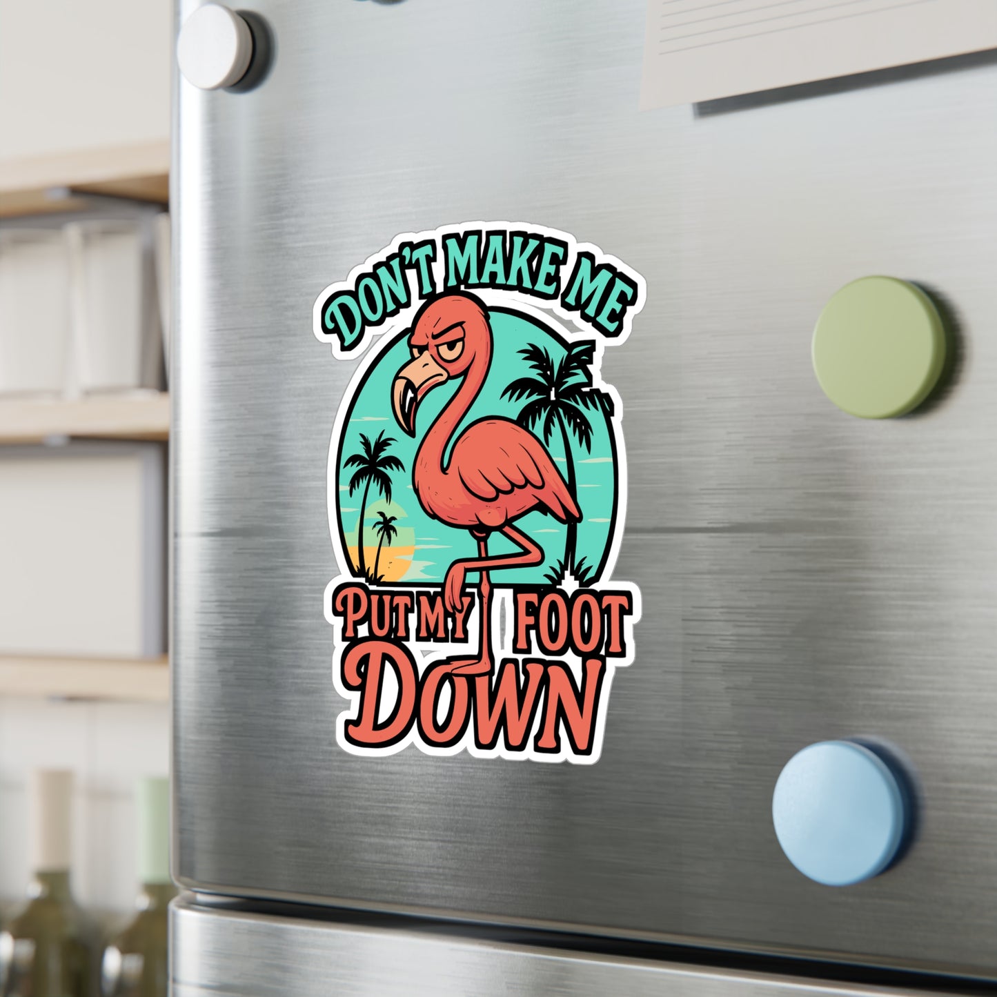 Don't Make Me Put My Foot Down – Flamingo Sticker, Vinyl Decal for Laptop or Water Bottle | Funny Sassy Gift Idea