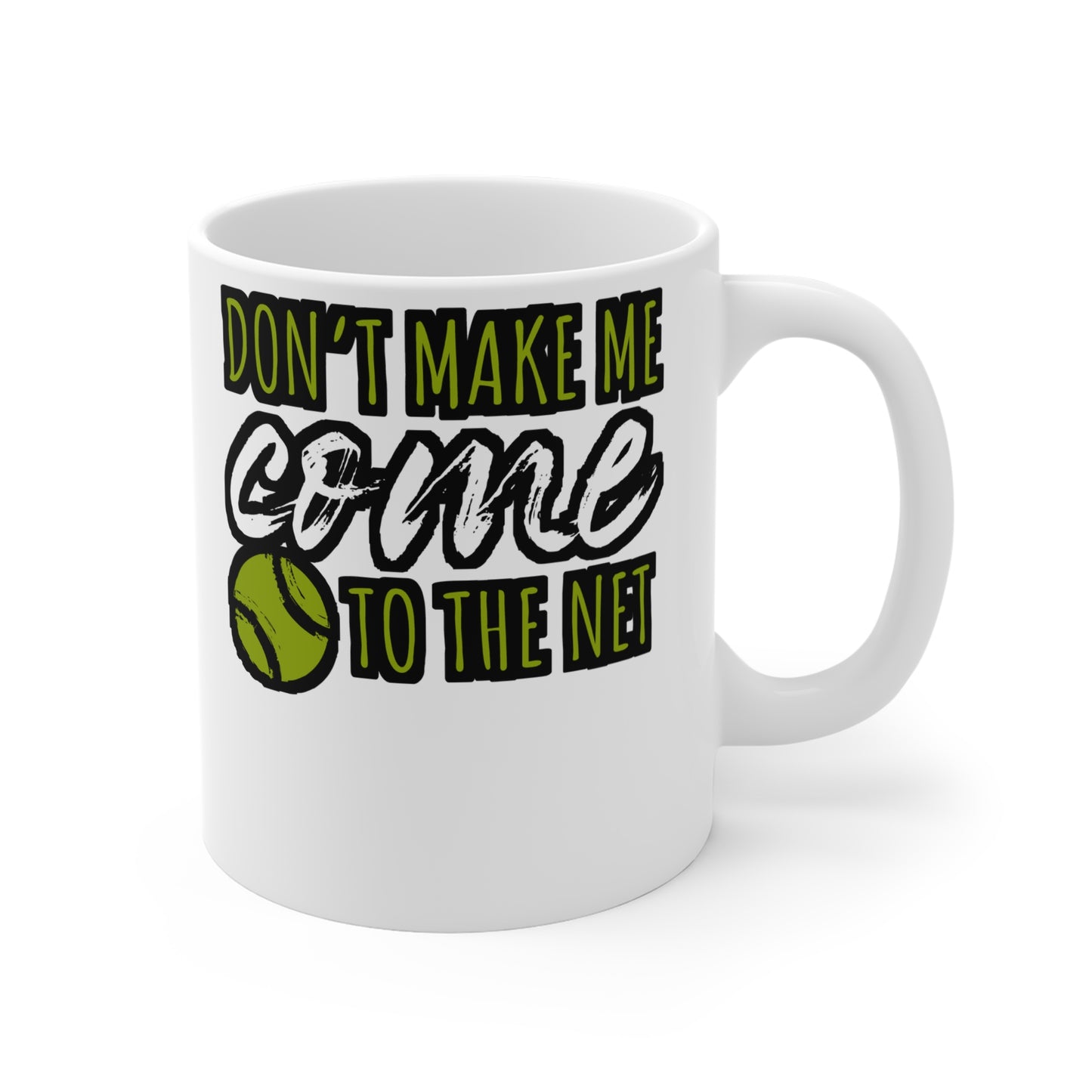 Don't Make Me Come To The Net - Tennis Mug for Coffee 11oz. Tennis Cup, White ceramic, Love Mug, Tennis-coach Tea Cup - Tennis Gift