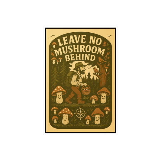 Leave No Mushroom Behind – Mushroom Hunting Sticker for Laptop or Water Bottle – Gift for Foragers & Nature Lovers