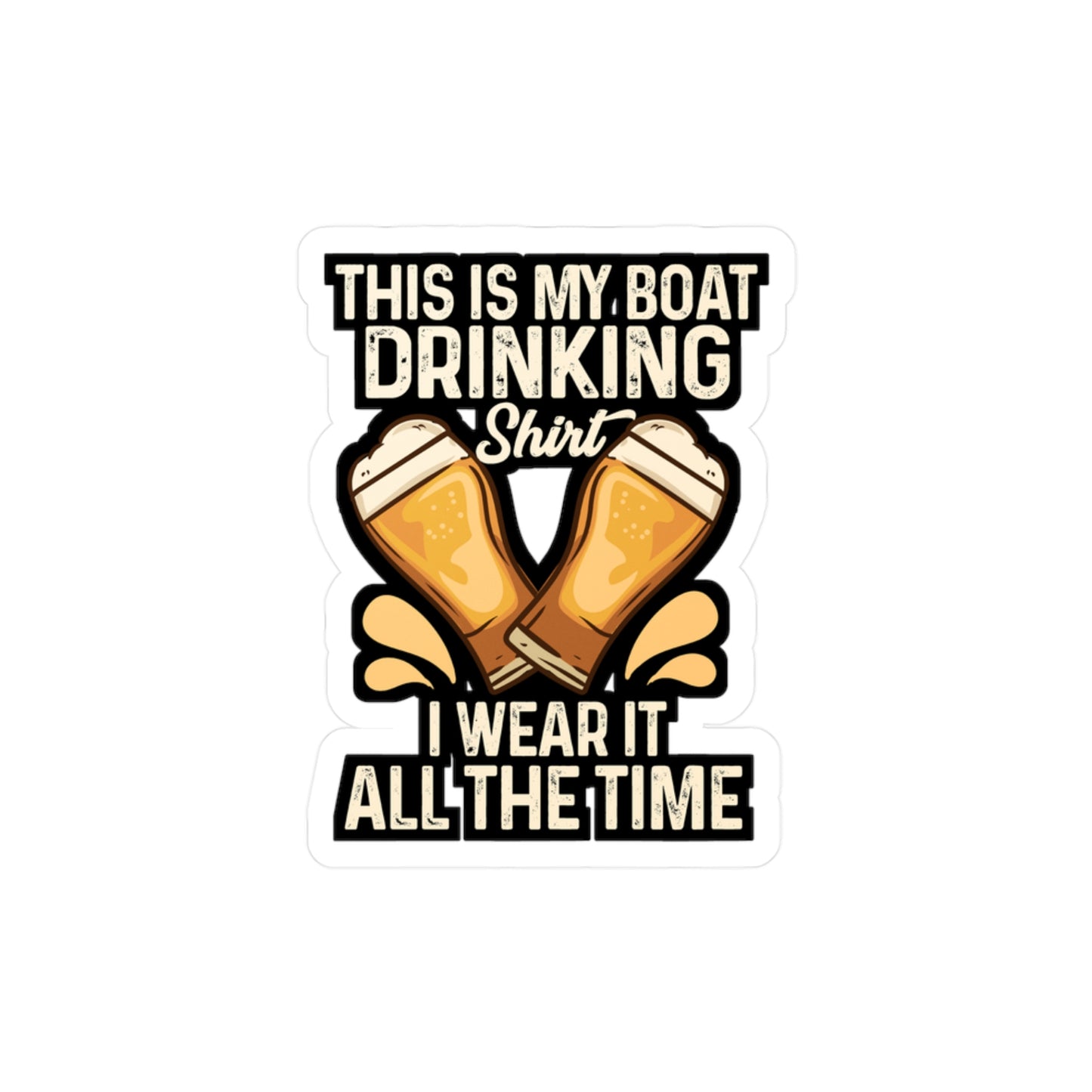 This Is My Boat Drinking I Wear It All The Time - Boating Sticker for Laptop Sticker. Water Bottle Sticker, Vinyl Pontooning Decal - Boating Gift