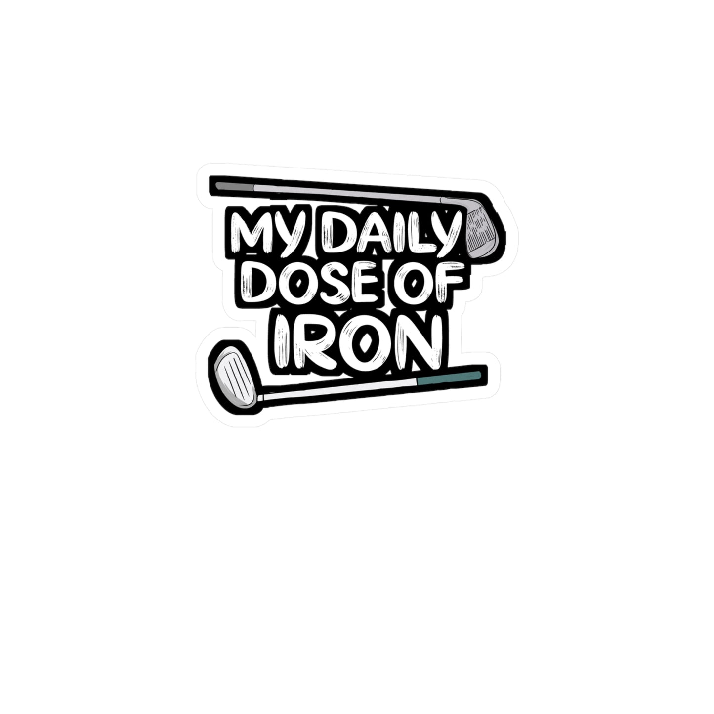 My Daily Dose of Iron - Golf Sticker for Car Window Laptop Sticker. Water Bottle Sticker, Vinyl Golfer Decal, Hole Sticker - Golf Gift