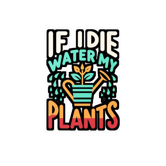 If I Die Water My Plants - Gardening Sticker for Laptop Sticker. Water Bottle Sticker, Vinyl Landscaper Decal - Gardening Gift