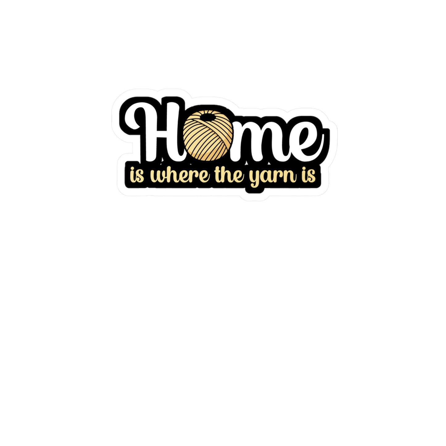 Home is where the yarn is - Crocheting Sticker for Wall, Laptop, Window, Truck, Car Crocheting Gift Vinyl Crocheter Decal Sticker