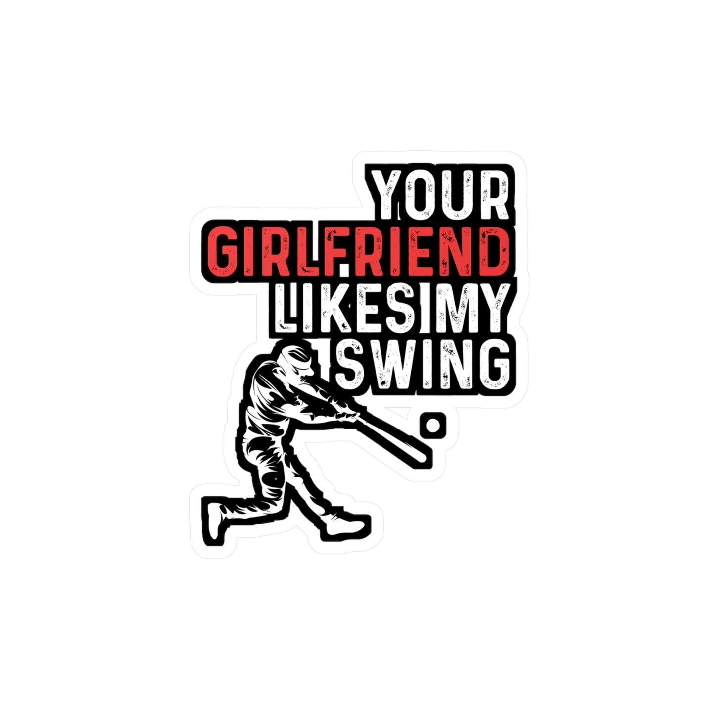 Your Girlfriend Likes My Swing - Baseball Sticker for Laptop Sticker. Water Bottle Sticker, Vinyl Softball Decal - Baseball Gift