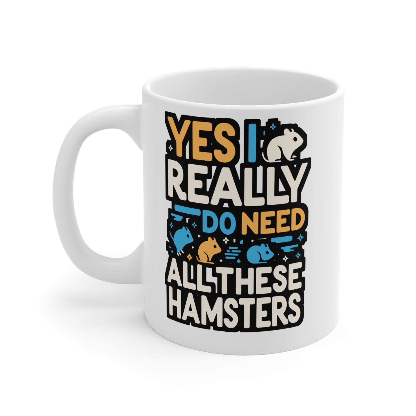 Yes I Really Do Need All These Hamsters - Hamster Mug for Coffee 11oz. Hamster Cup, White ceramic, Guinea pig Mug - Hamster Gift