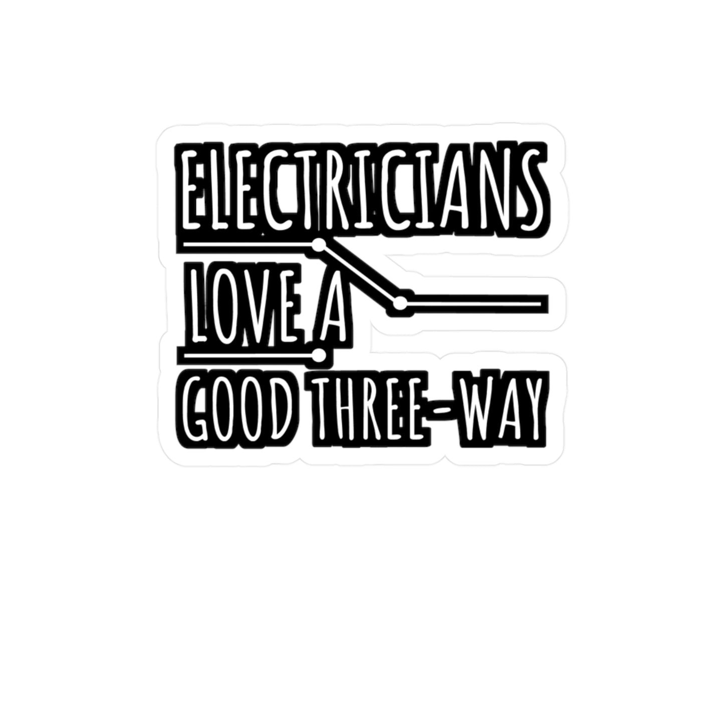 Electricians Love A Good Three Way - Electrician Sticker for Wall, Laptop, Window, Truck, Car Electrician Gift Vinyl Stripper Decal Sticker