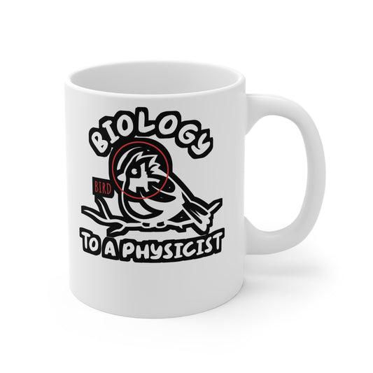 Biology To A Physicist - Biology Mug for Coffee 11oz. Biology Cup, White ceramic, Physicist Mug, Bioligist Tea Cup - Biology Gift